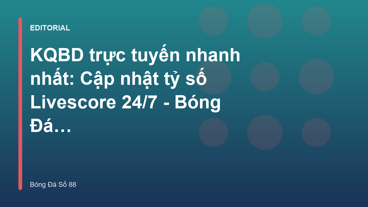 Cập nhật kết quả bóng đá số 88 nhanh chóng