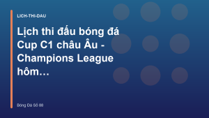 Read more about the article Lịch thi đấu bóng đá Cup C1 châu Âu – Champions League hôm nay