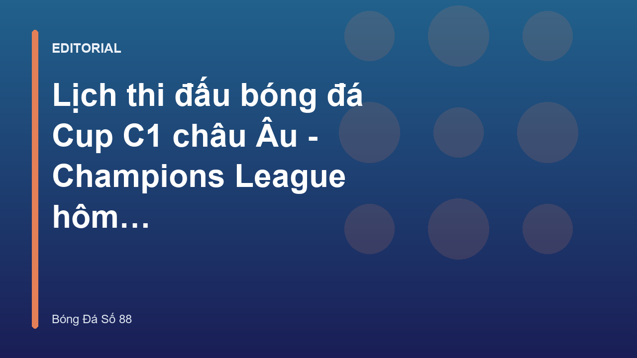 Lịch thi đấu bóng đá Champions League tại Bóng Đá Số 88