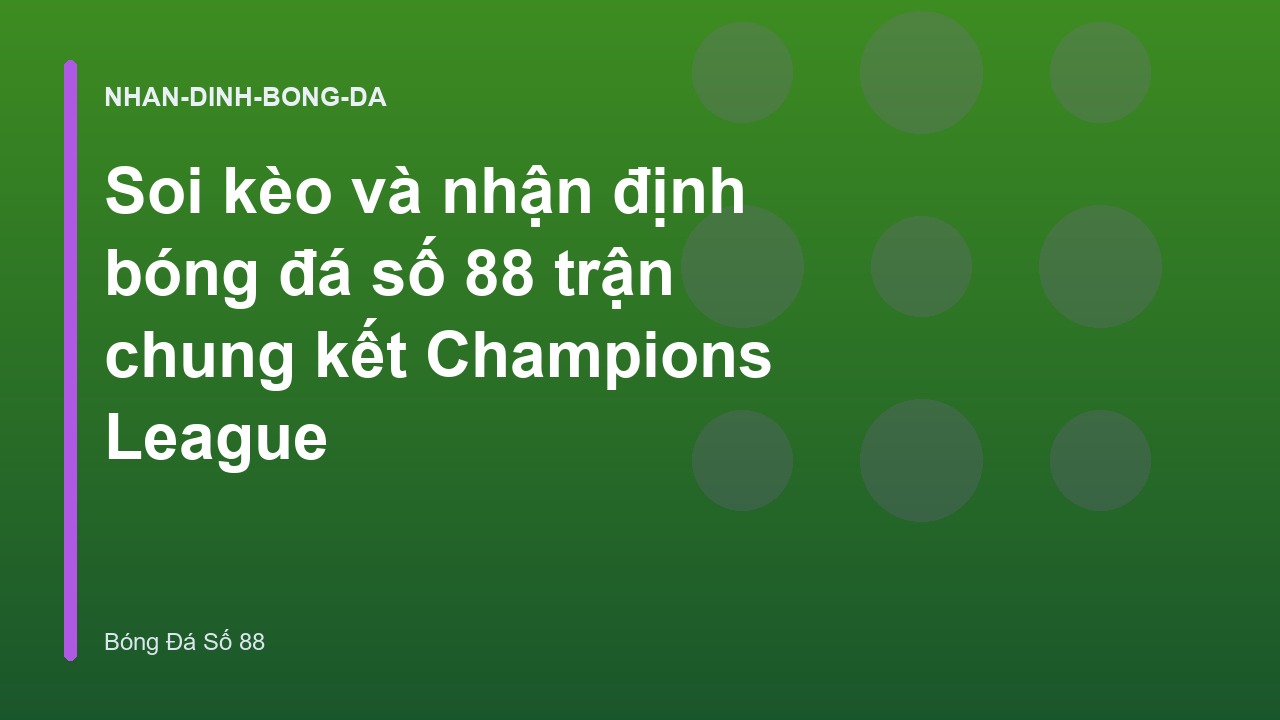 Read more about the article Soi kèo và nhận định bóng đá số 88 trận chung kết Champions League